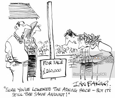 'Sure you've lowered the asking price - But it's still the same amount!'