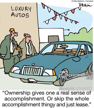 "Ownership gives one a real sense of accomplishment. Or skip the whole accomplishment thingy and just lease."