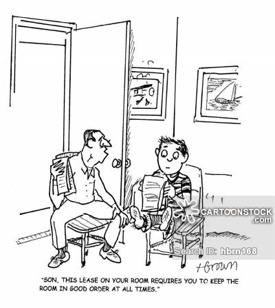 'Son, the lease on your room requires you to keep the room in good order at all times.'